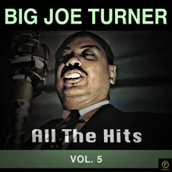 All the Hits, Vol. 5 - Big Joe Turner All the Hits, Vol. 5 - Big Joe Turner