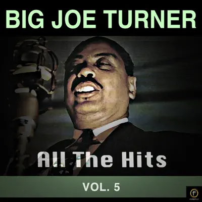All the Hits, Vol. 5 - Big Joe Turner All the Hits, Vol. 5 - Big Joe Turner