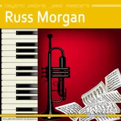 Beyond Patina Jazz Masters: Russ Morgan - Russ Morgan Beyond Patina Jazz Masters: Russ Morgan - Russ Morgan