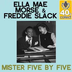 Mister Five By Five (Remastered) - Single by Ella Mae Morse & Freddie Slack album reviews, ratings, credits