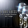 A Dos Voces - Los Grandes Duetos del Tango (feat. Orquesta De Anibal Troilo, Orquesta de Osvaldo Pugliese, Orquesta de Alfredo De Angelis, Orquesta de Juan D'Arienzo, Orquesta de Francini-Pontier, Orquesta de Héctor Varela, Orquesta de Ricardo Tanturi, Orquesta De Jose Basso & Orquesta De Horacio Salgan)