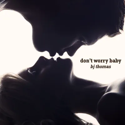 Don't Worry Baby - Single - B. J. Thomas