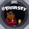 #Thirsty (feat. Mayor Apeshit) - Bear Grillz lyrics