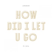 Lenzman - How Did I Let U Go