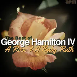 A Rose & a Baby Ruth - The Best of George Hamilton IV - George Hamilton IV