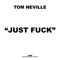 Just Fuck (Naughty But Clean Mix) - Tom Neville lyrics