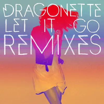 Let It Go (Remixes) - EP - Dragonette