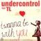 I Wanna Be With You (feat. TL) - Undercontrol lyrics