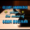 Elliot Lawrence Plays The Music Of Gerry Mulligan artwork