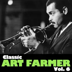 Classic Art Farmer, Vol. 6 - EP - Art Farmer Classic Art Farmer, Vol. 6 - EP - Art Farmer