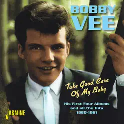Take Good Care of My Baby: His First Four Albums and All the Hits (1960 - 1961) - Bobby Vee