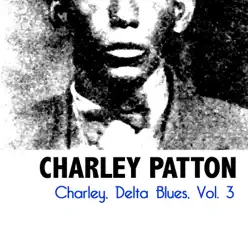 Charley, Delta Blues, Vol. 3 - Charley Patton