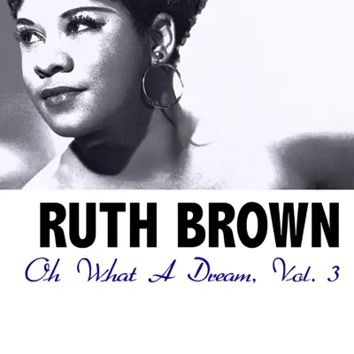 Oh What a Dream, Vol. 3 - Ruth Brown