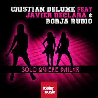 Solo Quiere Bailar (feat. Javier Declara & Borja Rubio) - Single by Cristian Deluxe album reviews, ratings, credits