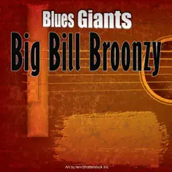 Blues Giants: Big Bill Broonzy - Big Bill Broonzy