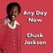 Any Day Now - Chuck Jackson lyrics