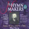 The Hymn Makers: Isaac Watts (When I Survey) album lyrics, reviews, download