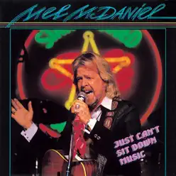 Just Can't Sit Down Music - Mel McDaniel Just Can't Sit Down Music - Mel McDaniel