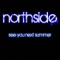 See You Next Summer - Northside lyrics