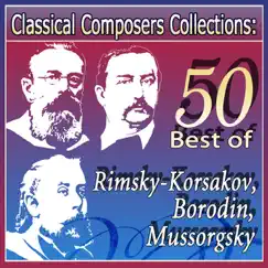 Classical Composers Collections: 50 Best of Rimsky-Korsakov, Borodin, Mussorgsky by Various Artists album reviews, ratings, credits