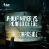 Stream & download Darkside (Philip Mayer vs. Ronald De Foe) - Single