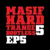 Masif Hard Trance Bootlegs 5 (EP 5) - Single album lyrics, reviews, download