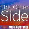 The Other Side (Workout Mix) - Single album lyrics, reviews, download