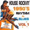 House Rockin' 1950s Rhythm & Blues, Vol. 1