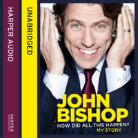 John Bishop - How Did All This Happen? (Unabridged) artwork