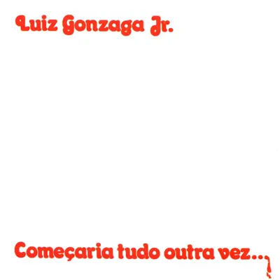 Comecaria Tudo Outra Vez - Luiz Gonzaga