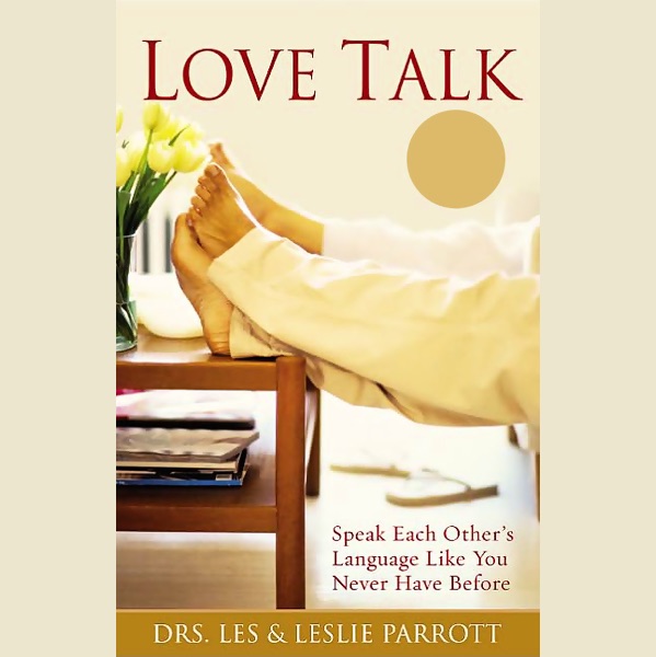 Dr. Les Parrott, Dr. Leslie Parrott Love Talk: Speak Each Other's Language Like You Never Have Before Album Cover