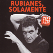 Rubianes, Solamente - Pepe Rubianes