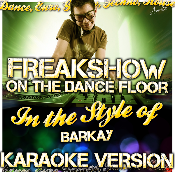 Freakshow On The Dance Floor In The Style Of Barkay Karaoke