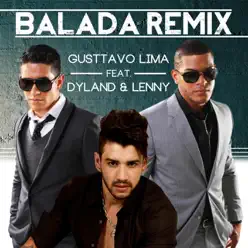 Balada (Dyland & Lenny Official Remix) [feat. Dyland & Lenny] - Single - Gusttavo Lima