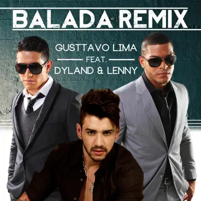 Balada (Dyland & Lenny Official Remix) [feat. Dyland & Lenny] - Single - Gusttavo Lima