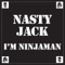 I'm Ninja Man - Nasty Jack lyrics