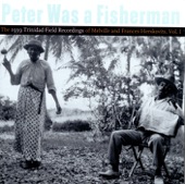 Peter Was a Fisherman - The 1939 Trinidad Field Recordings of Melville and Frances Herskovits, Vol. 1, 1998