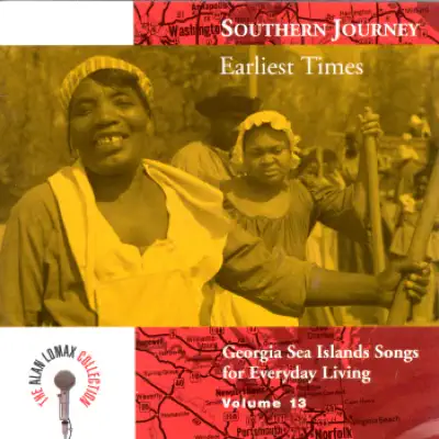The Alan Lomax Collection: Southern Journey, Vol. 13 - Earliest Times - Alan Lomax The Alan Lomax Collection: Southern Journey, Vol. 13 - Earliest Times - Alan Lomax