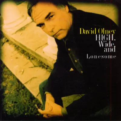 High, Wide and Lonesome - David Olney High, Wide and Lonesome - David Olney