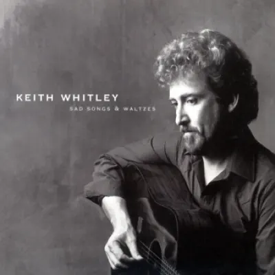 Sad Songs & Waltzes - Keith Whitley