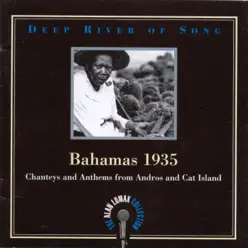 The Alan Lomax Collection - Deep River of Song: Bahamas 1935 - Alan Lomax The Alan Lomax Collection - Deep River of Song: Bahamas 1935 - Alan Lomax