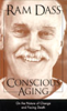 Conscious Aging: On the Nature of Change and Facing Death - Ram Dass
