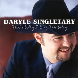 That's Why I Sing This Way - Daryle Singletary