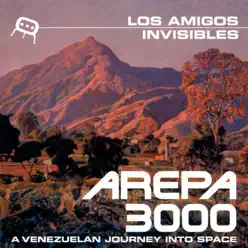 Arepa 3000 - A Venezuelan Journey Into Space - Los Amigos Invisibles