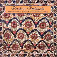 Persia to Andalusia: Themes and Melodies of Classical Persian and Flamenco Music by Matthew Moadel, Said Moadel & Yahya Moadel album reviews, ratings, credits