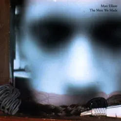 The Mess We Made - Matt Elliott The Mess We Made - Matt Elliott