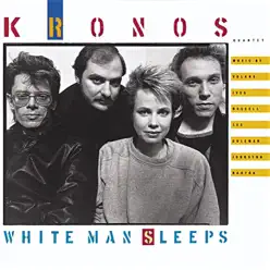 White Man Sleeps - Kronos Quartet White Man Sleeps - Kronos Quartet