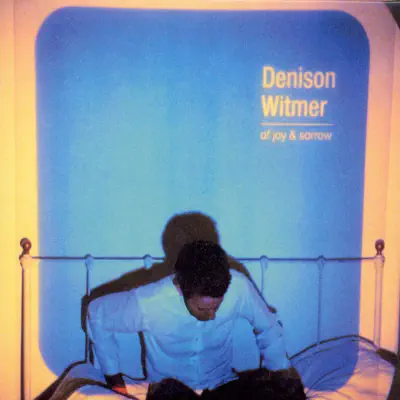 Of Joy & Sorrow - Denison Witmer