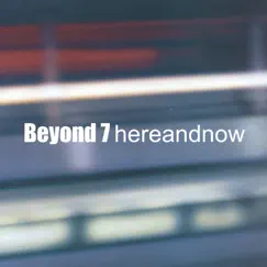 Here and Now by Beyond 7 album reviews, ratings, credits