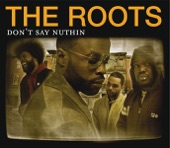 The Roots - Don't Say Nuthin'